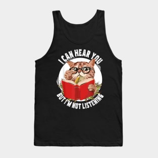 Funny cat I can hear you but I'm listening Tank Top